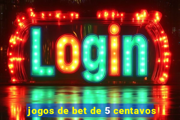 jogos de bet de 5 centavos